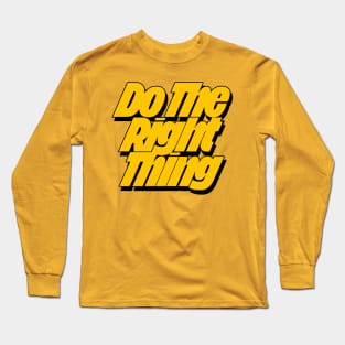 Do The Right Thing Long Sleeve T-Shirt